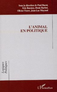 L'animal en politique - Bacot Paul - Baratay Eric - Barbet Denis - Faure O