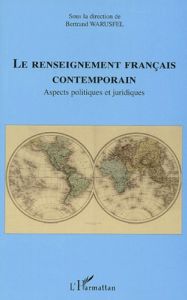 Le renseignement français contemporain. Aspects politiques et juridiques - Warusfel Bertrand