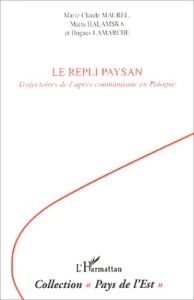 Le repli paysan. Trajectoires de l'après communisme en Pologne - Maurel Marie-Claude - Halamska Maria - Lamarche Hu