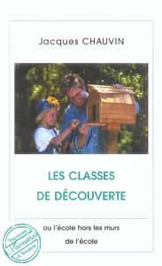 Les classes de découverte ou l'école hors les murs de l'école - Chauvin Jacques