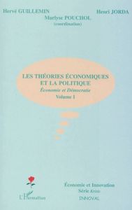 Les théories économiques et la politique. Economie et Démocratie, volume I - Guillemin Hervé