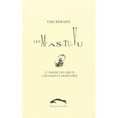 MONDE DES OBJETS ETRANGES ET ORDINAIRES 1 - M'AS-TU-VU - BERARD TIBO