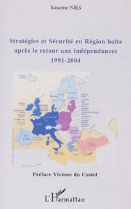 Stratégies et sécurité en région balte après le retour aux indépendances (1991-2004) - Nies Susanne - Du Castel Viviane