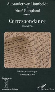 Correspondance 1805-1858 - Humboldt Alexandre de - Bonpland Aimé - Hossard Ni