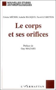 Le corps et ses orifices - Méchin Colette - Bianquis Isabelle - Le Breton Dav