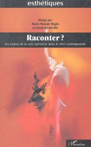 Raconter ? Les enjeux de la voix narrative dans le récit contemporain - Huglo Marie-Pascale - Rocheville Sarah - Beaulieu