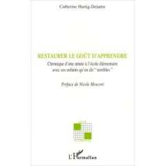 Restaurer le goût d'apprendre. Chronique d'une année à l'école élémentaire avec ces enfants qu'on di - Hurtig-Delattre Catherine - Mosconi Nicole