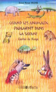 Quand les animaux parlaient dans la savane. Contes du Kenya - Muema Daniel Mutuvi - Lekston Edouard