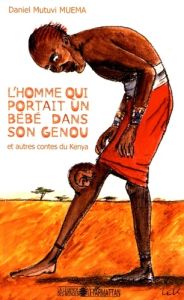 L'homme qui portait un bébé dans le genou et autres contes du Kenya - Muema Daniel Mutuvi - Lekston Edouard