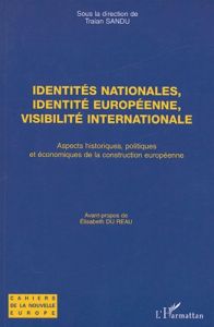 Identités nationales, identité européenne, visibilité internationale. Aspects historiques, politique - Sandu Traian - Du Réau Elisabeth - Manigand Christ