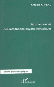 Mort annoncée des institutions psychothérapiques - Appeau Antoine