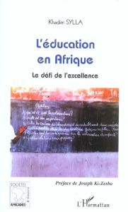 L'éducation en Afrique. Le défi de l'excellence - Sylla Khadim - Ki-Zerbo Joseph