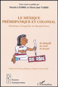 Le Mexique préhispanique et colonial. Hommage à Jacqueline de Durand-Forest - Lesbre Patrick - Vabre Marie-José - Baudot Georges