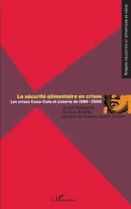 La sécurité alimentaire en crises. Les crises Coca-Cola et listeria de 1999-2000 - Besançon Julien - Borraz Olivier - Grandclément-Ch