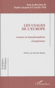 Les usages de l'Europe. Acteurs et transformations européennes - Woll Cornelia - Jacquot Sophie