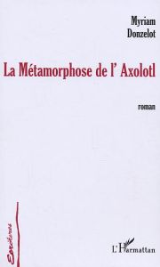 La métamorphose de l'Axolotl - Donzelot Myriam