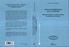 Finances publiques de la défense. Objectifs budgétaires et gestion publique des politiques d'armemen - Sinnassamy Christophe