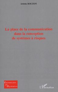 La place de la communication dans la conception de systèmes à risques - Bouzon Arlette