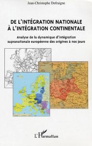 De l'intégration nationale à l'intégration continentale. Analyse de la dynamique d'intégration supra - Defraigne Jean-Christophe