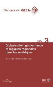 Cahiers du Gelais N°3 2004 globalisation gouvernance et logiques regionales dans les amériques - Santander Sebastian