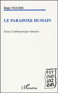 Le paradoxe humain. Essai d'anthropologie humaine - Viguier Régis