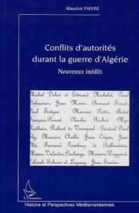 Conflits d'autorité durant la guerre d'Algérie. Nouveaux inédits - Faivre Maurice - Monneret Jean