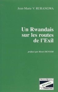 Un Rwandais sur les routes de l'exil - Rurangwa Jean-Marie Vianney - Denyer Henri