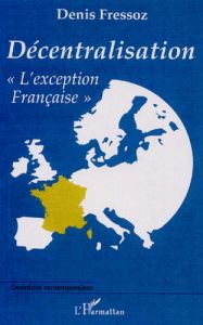 Décentralisation "l'exception française" - Fressoz Denis