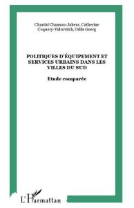 Politiques d'équipement et services urbains dans les villes du Sud - Chanson-Jabeur Chantal - Coquery-Vidrovitch Cather