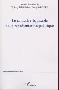 Le caractère équitable de la représentation politique - Debard Thierry - Robbe François