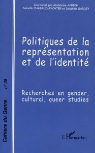 Cahiers du genre N° 38, 2005 : Politiques de la représentation et de l'identité. Recherches en Gende - Chabaud-Rychter Danielle - Akrich Madeleine - Gard