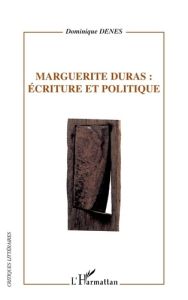 Marguerite Duras : Ecriture et politique - Denès Dominique Roussel-