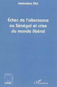 Echec de l'alternance au Sénégal et crise du monde libéral - Dia Mamadou