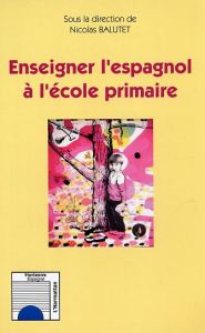 Enseigner l'espagnol à l'école primaire - Balutet Nicolas