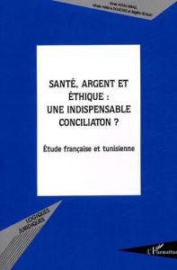 Santé, argent et éthique : une indispensable conciliation ? Etude française et tunisienne - Feuillet Brigitte - Douchez Marie-Hélène - Aouij-M