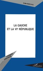 La gauche et la VIe République - Marcovici Emilie - Roussillon Henry