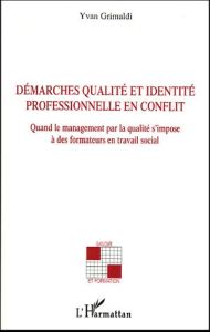 Démarches qualité et identité professionnelle en conflit. Quand le management par la qualité s'impos - Grimaldi Yvan - Chauvière Michel