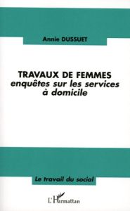 Travaux de femmes. Enquêtes sur les services à domicile - Dussuet Annie