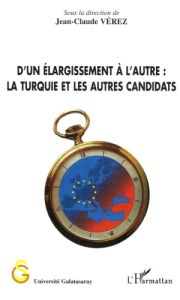 D'un élargissement à l'autre. La Turquie et les autres candidats - Vérez Jean-Claude - Bourrinet Jacques - Chaponnièr