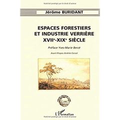 Espaces forestiers et industrie verrière, XVIIe-XIXe siècle - Buridant Jérôme - Bercé Yves-Marie - Corvol Andrée