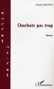 Chuchote pas trop : roman - Ekotto Frieda