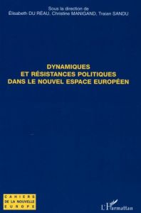 Dynamiques et résistances politiques dans le nouvel espace européen - Du Réau Elisabeth - Manigand Christine - Sandu Tra