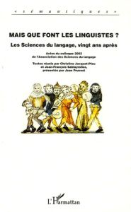 Mais que font les linguistes ? Les sciences du langage, vingt ans après - Jacquet-Pfau Christine - Sablayrolles Jean-Françoi