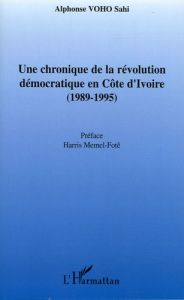 Une chronique de la révolution démocratique en Côte d'Ivoire (1989-1995) - Voho Sahi Alphonse - Memel-Fotê Harris