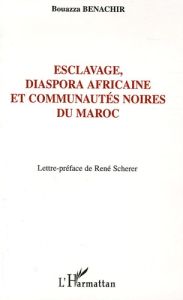 Esclavage, diaspora africaine et communautés noires du Maroc - Benachir Bouazza - Schérer René