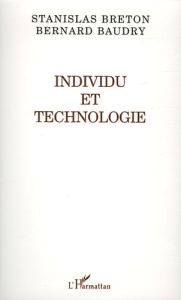 Individu et technologie - Breton Stanislas - Baudry Bernard