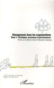 Changement dans les organisations. Tome 1, Stratégies, processus et performances - Crescenzo Jean-Claude de - Flores Jean-Louis - Gir