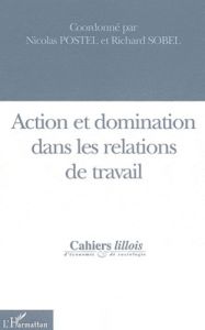 Cahiers lillois d'économie et de sociologie N° 45 : Action et domination dans les relations de trava - Postel Nicolas