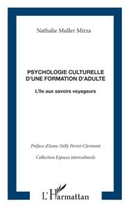 Psychologie culturelle d'une formation d'adulte. L'île aux savoirs voyageurs - Muller Mirza Nathalie - Perret-Clermont Anne-Nelly