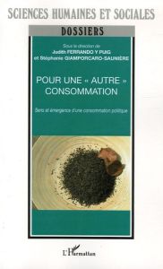 Pour une "autre " consommation. Sens et émergence d'une consommation politique - Giamporcaro-Sauniere Stéphanie - Cary Paul - Lache